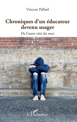 Chroniques d'un éducateur devenu usager - De l'autre côté du mur