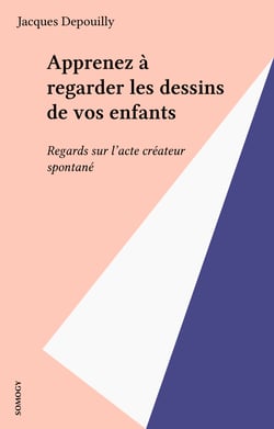 Apprenez à regarder les dessins de vos enfants - Regards sur l'acte créateur spontané