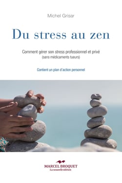 Du stress au zen - Comment gérer son stress professionnel et privé (sans médicaments tueurs)