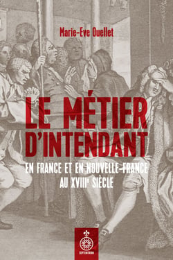Le Métier d'intendant en France et en Nouvelle-France au XVIIIe siècle