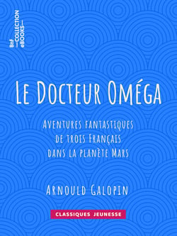 Le Docteur Oméga - Aventures fantastiques de trois Français dans la planète Mars