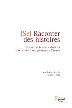 Se raconter des histoires - Histoire et histoires dans les littératures francophones du Canada