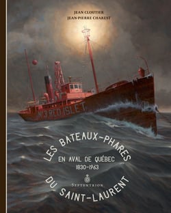 Les Bateaux-phares du Saint-Laurent - En aval de Québec, 1830-1963