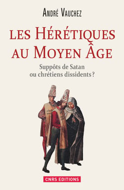 Hérétiques au Moyen Age. Suppôts de Satan ou chrétiens dissidents ? - Suppôts de Satan ou chrétiens dissidents ?