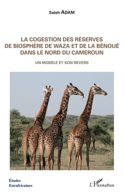 La cogestion des réserves de biosphère de Waza et de la Bénoué dans le Nord du Cameroun - Un modèle et son revers
