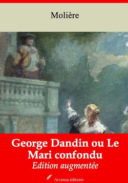 George Dandin ou Le Mari confondu – suivi d'annexes - Nouvelle édition Arvensa