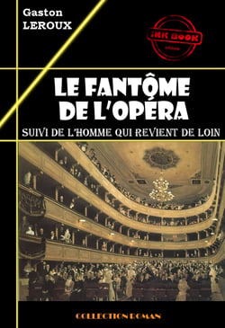 Le fantôme de l’opéra (suivi de L’homme qui revient de loin) [édition intégrale revue et mise à jour] - édition intégrale