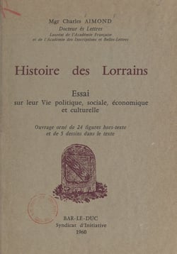 Histoire des Lorrains - Essai sur leur vie politique, sociale, économique et culturelle. Ouvrage orné de 24 figures hors-texte et de 5 dessins dans le texte.