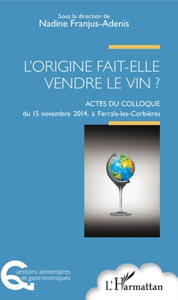 L'origine fait-elle vendre le vin ? - Actes du colloque du 15 novembre 2014 à Ferrals-les-Corbières