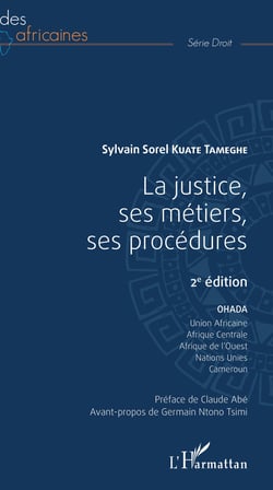 La justice, ses métiers, ses procédures 2ème édition - OHADA, Union africaine, Nations Unies, Afrique Centrale, Afrique de l'Ouest, Cameroun