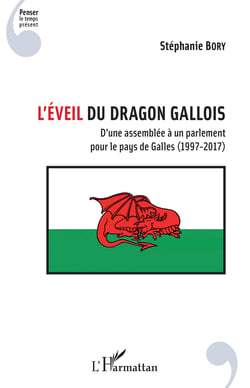 L'éveil du dragon gallois - D'une assemblée à un parlement pour le pays de Galles (1997-2017)