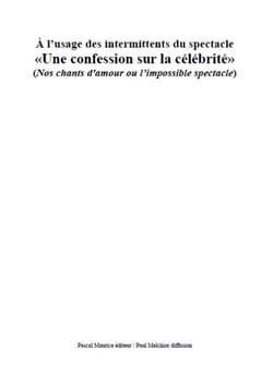 À l’usage des intermittents du spectacle - «Une confession sur la célébrité» (Nos chants d'amour ou l’impossible spectacle)