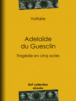 Adelaïde du Guesclin - Tragédie en cinq actes