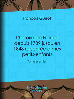 L'histoire de France depuis 1789 jusqu'en 1848 racontée à mes petits-enfants - Tome premier