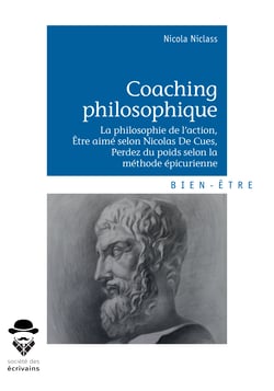 Coaching philosophique - La philosophie de l'action, Être aimé selon Nicolas De Cues, Perdez du poids selon la méthode épicurienne 