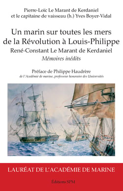 Un marin sur toutes les mers - de la Révolution à Louis-Philippe - René-Constant Le Marant de Kerdaniel