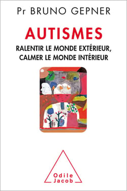 Autismes - Ralentir le monde extérieur, calmer le monde intérieur