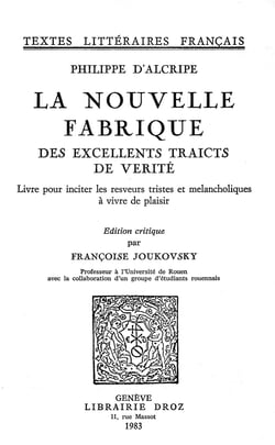 La Nouvelle fabrique des excellents traicts de vérité - Livre pour inciter les resveurs tristes et mélancholiques à vivre de plaisir
