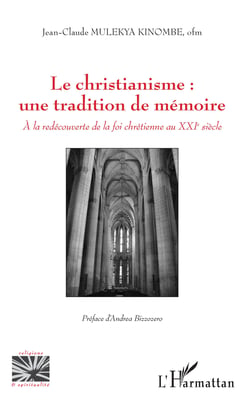 Le christianisme : une tradition de mémoire - A la redécouverte de la foi chrétienne au XXIe siècle