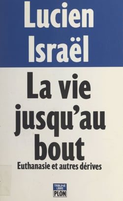 La vie jusqu'au bout - Euthanasie et autres dérives