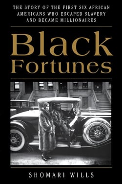 Black Fortunes - The Story of the First Six African Americans Who Escaped Slavery and Became Millionaires