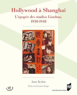 Hollywood à Shanghai - L’épopée des studios Lianhua, 1930-1948