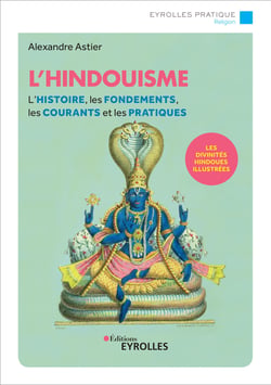 L'hindouisme - L'histoire, les fondements, les courants et les pratiques