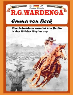 Emma von Beck - Eine Schneiderin wandert von Berlin in den Wilden Westen aus