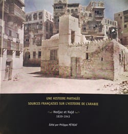 Une histoire partagée : sources françaises sur l'histoire de l'Arabie. Hedjaz et Najd 1839-1943 - Présentation et inventaire