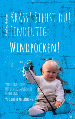 Krass! Siehst du! Eindeutig: Windpocken! - Vater und Sohn. Oft eine komplizierte Beziehung. Vor allem am Anfang.