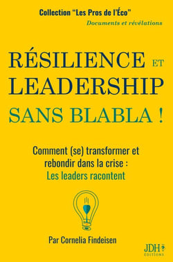 RÉSILIENCE ET LEADERSHIP SANS BLABLA ! - Comment (se) transformer et rebondir dans la crise : Les leaders racontent