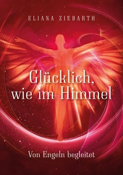 Glücklich, wie im Himmel - Von Engeln begleitet