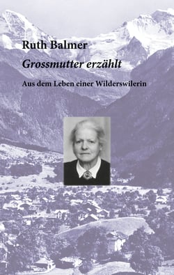 Grossmutter erzählt - Aus dem Leben einer Wilderswilerin