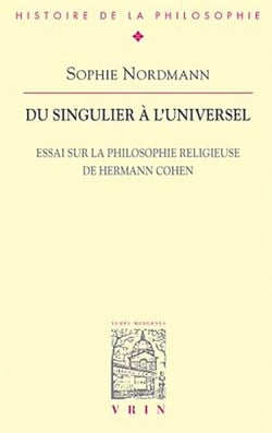 Du singulier à l'universel - Essai sur la philosophie religieuse de Hermann Cohen