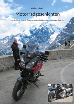 Motorradgeschichten - Lustige und ernste Dinge aus dem Leben eines Motorradfahrers