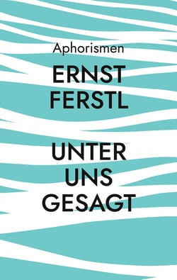 Unter uns gesagt - Aphorismen