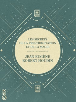 Les Secrets de la prestidigitation et de la magie - Comment on devient sorcier