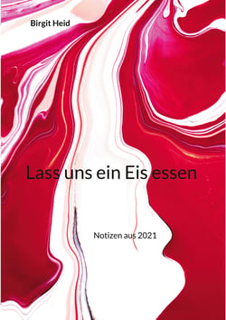Lass uns ein Eis essen - Notizen aus 2021