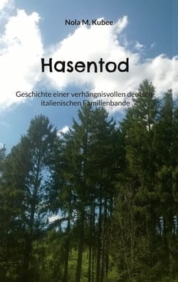 Hasentod - Geschichte einer verhängnisvollen deutsch-italienischen Familienbande
