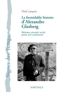 La Formidable histoire d'Alexandre Glasberg. Résistant, pionnier social, prêtre non-conformiste (1902-1981)
