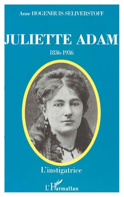 JULIETTE ADAM (1836-1936) - L'instigratrice