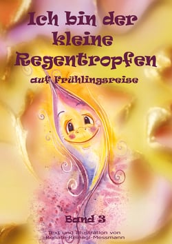 Ich bin der kleine Regentropfen - auf Frühlingsreise Band 3