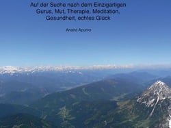 Auf der Suche nach dem Einzigartigen - Gurus Mut Therapie Meditation Gesundheit echtes Glück