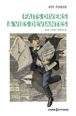 Faits divers &amp; vies déviantes - XIXe XXIe siècle