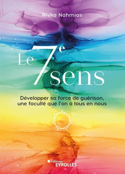 Le 7e sens - Développer sa force de guérison, une faculté que l'on a tous en nous