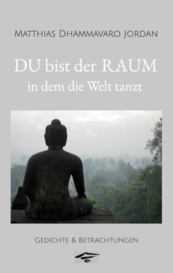 DU bist der RAUM, in dem die Welt tanzt - Gedichte &amp; Betrachtungen