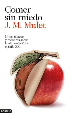 Comer sin miedo - Mitos, falacias y mentiras sobre la alimentación en el siglo XXI