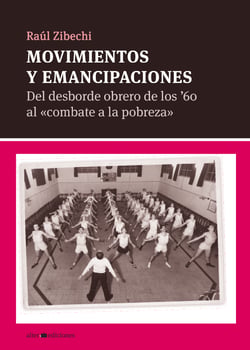 Movimientos y emancipaciones - Del desborde obrero de los '60 al "combate a la pobreza"