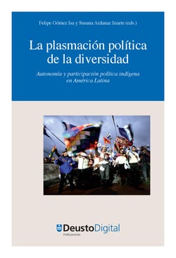 La plasmación política de la diversidad - Autonomía y participación política indígena en América Latina