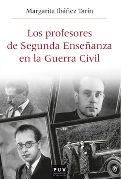 Los profesores de Segunda Enseñanza en la Guerra Civil - Republicanos, franquistas y en la "zona gris" en el País Valenciano (1936-1950)
